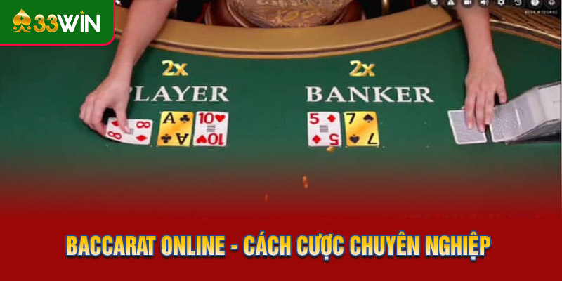 Baccarat Online - Cách Cược Chuyên Nghiệp Như Cao Thủ