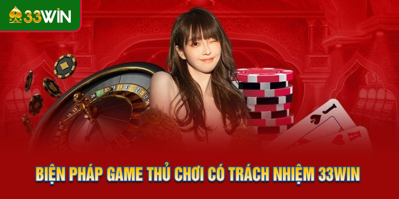 Biện pháp game thủ chơi có trách nhiệm 33WIN