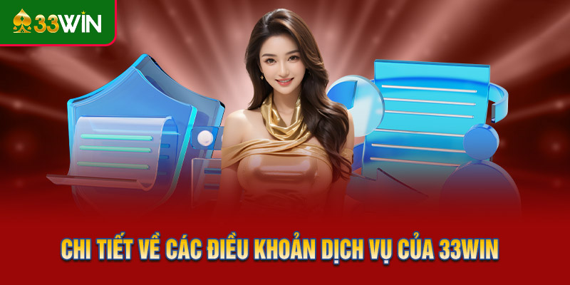 Tìm hiểu chi tiết về các điều khoản dịch vụ của 33WIN