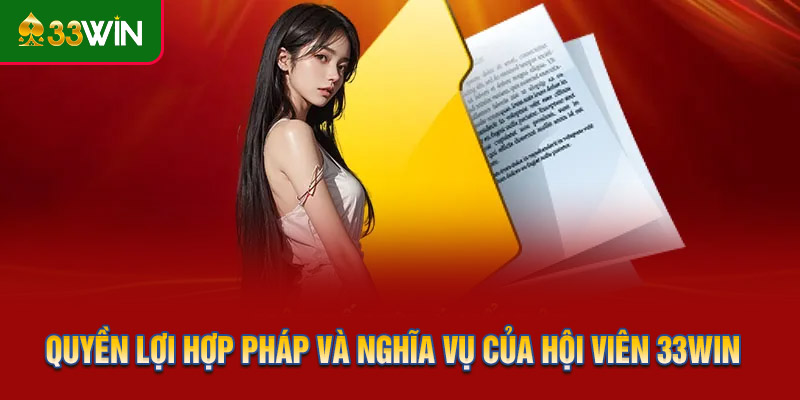 Quyền lợi hợp pháp và nghĩa vụ của hội viên 33WIN