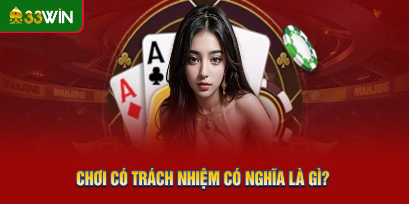 Chơi có trách nhiệm có nghĩa là gì?