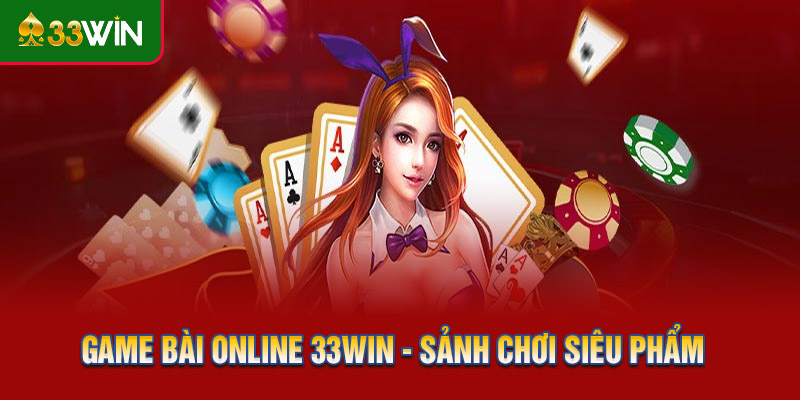Game bài online 33WIN - Sảnh chơi siêu phẩm