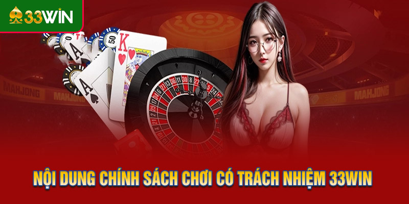 Những nội dung trong chính sách chơi có trách nhiệm 33WIN